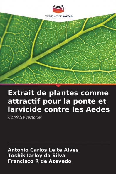 Extrait de plantes comme attractif pour la ponte et larvicide contre les Aedes