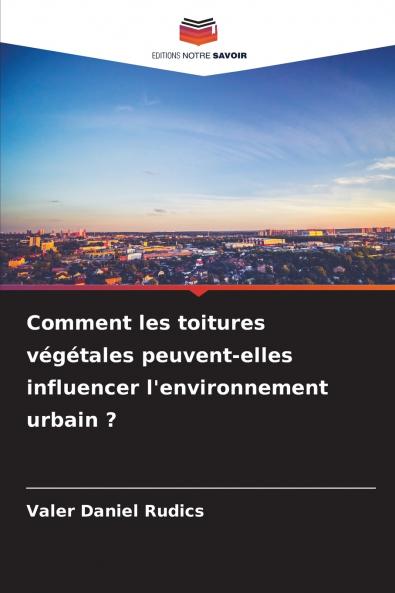 Comment les toitures végétales peuvent-elles influencer l'environnement urbain ?