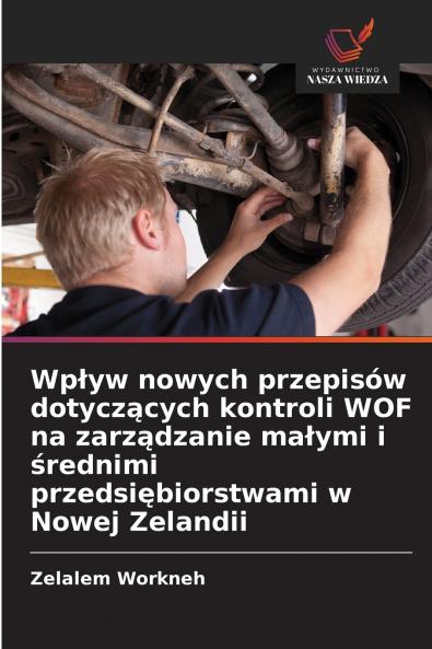 Wpływ nowych przepisów dotyczących kontroli WOF na zarządzanie małymi i średnimi przedsiębiorstwami w Nowej Zelandii