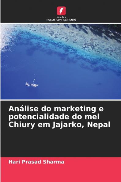 Análise do marketing e potencialidade do mel Chiury em Jajarko Nepal