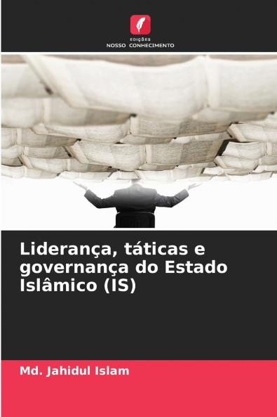 Liderança táticas e governança do Estado Islâmico (IS)