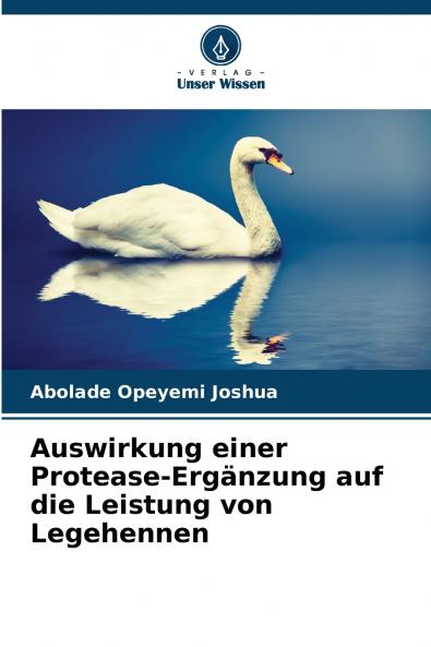 Auswirkung einer Protease-Ergänzung auf die Leistung von Legehennen