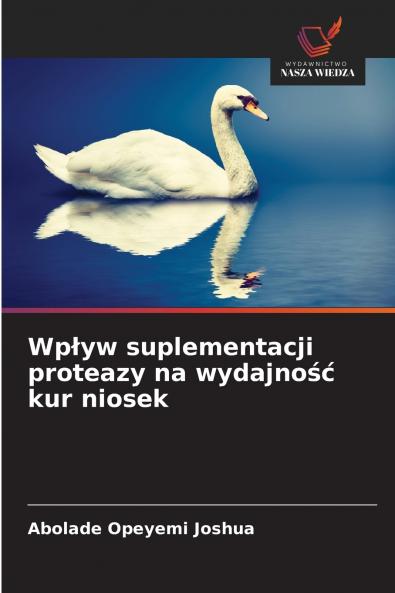 Wpływ suplementacji proteazy na wydajność kur niosek