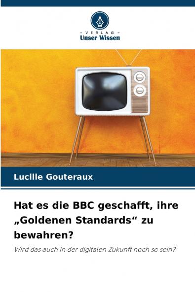 Hat es die BBC geschafft ihre „Goldenen Standards zu bewahren?
