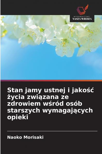 Stan jamy ustnej i jakość życia związana ze zdrowiem wśród osób starszych wymagających opieki
