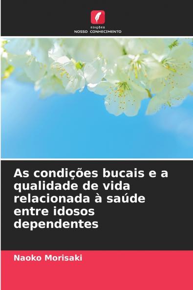 As condições bucais e a qualidade de vida relacionada à saúde entre idosos dependentes