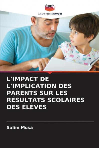 L'IMPACT DE L'IMPLICATION DES PARENTS SUR LES RÉSULTATS SCOLAIRES DES ÉLÈVES