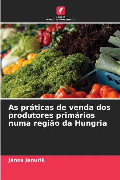 As práticas de venda dos produtores primários numa região da Hungria
