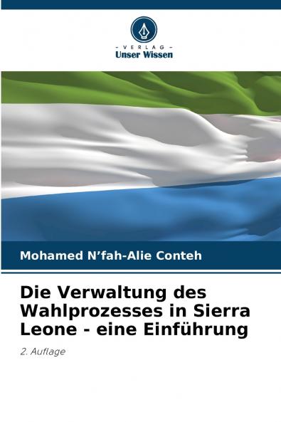 Die Verwaltung des Wahlprozesses in Sierra Leone - eine Einführung