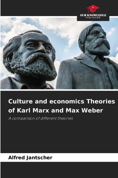 Culture and economics Theories of Karl Marx and Max Weber