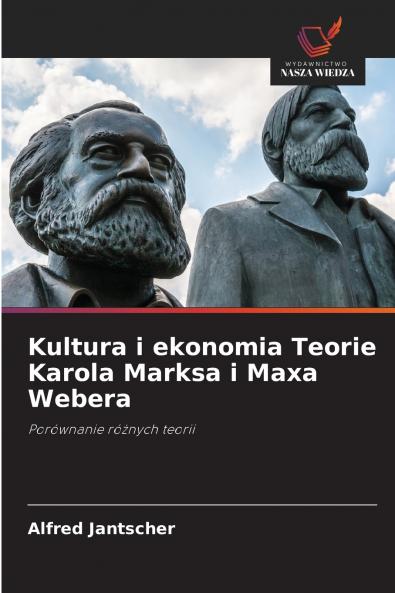 Kultura i ekonomia Teorie Karola Marksa i Maxa Webera