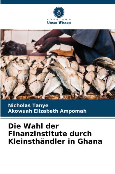 Die Wahl der Finanzinstitute durch Kleinsthändler in Ghana