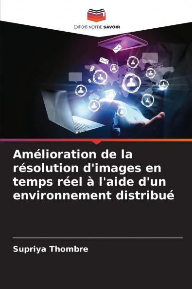 Amélioration de la résolution d'images en temps réel à l'aide d'un environnement distribué
