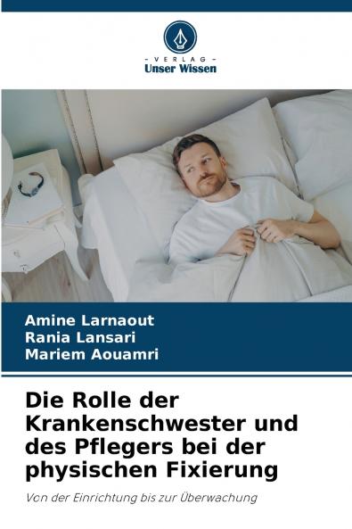 Die Rolle der Krankenschwester und des Pflegers bei der physischen Fixierung