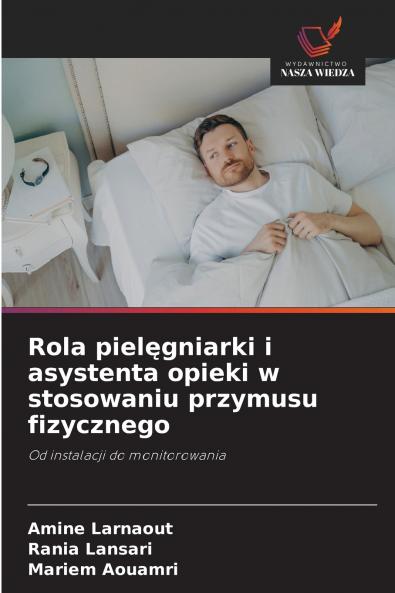 Rola pielęgniarki i asystenta opieki w stosowaniu przymusu fizycznego