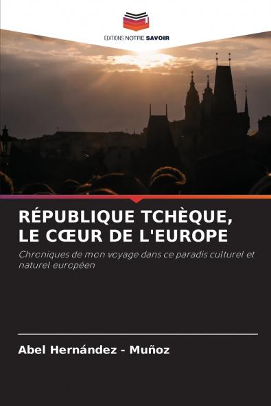 RÉPUBLIQUE TCHÈQUE LE CŒUR DE L'EUROPE
