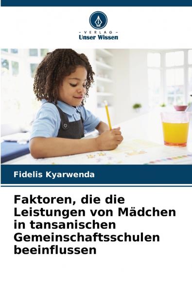 Faktoren die die Leistungen von Mädchen in tansanischen Gemeinschaftsschulen beeinflussen