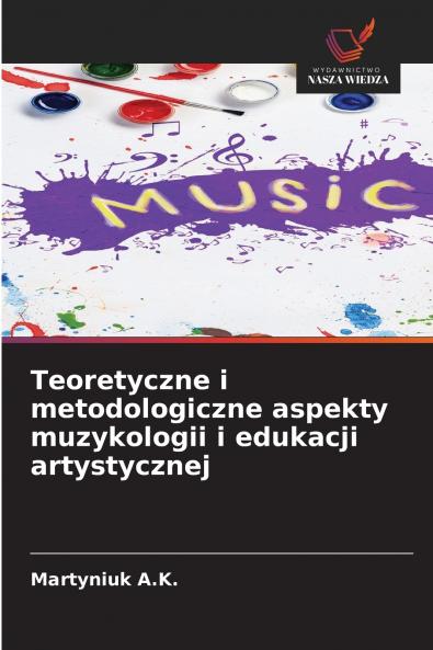 Teoretyczne i metodologiczne aspekty muzykologii i edukacji artystycznej