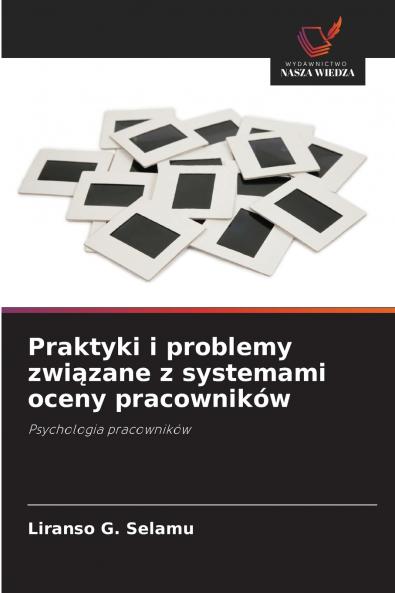 Praktyki i problemy związane z systemami oceny pracowników