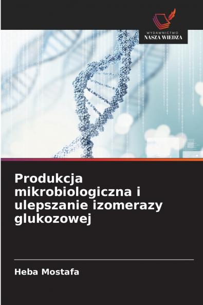 Produkcja mikrobiologiczna i ulepszanie izomerazy glukozowej