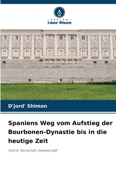 Spaniens Weg vom Aufstieg der Bourbonen-Dynastie bis in die heutige Zeit