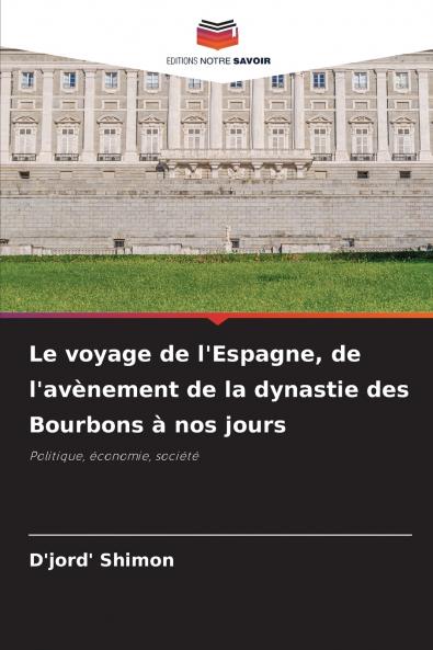 Le voyage de l'Espagne de l'avènement de la dynastie des Bourbons à nos jours