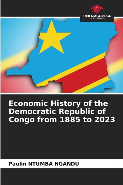 Economic History of the Democratic Republic of Congo from 1885 to 2023