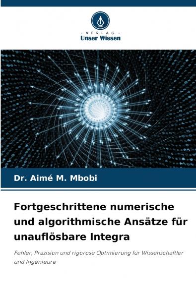 Fortgeschrittene numerische und algorithmische Ansätze für unauflösbare Integra