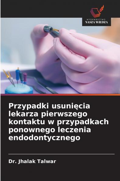 Przypadki usunięcia lekarza pierwszego kontaktu w przypadkach ponownego leczenia endodontycznego