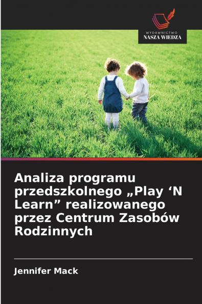 Analiza programu przedszkolnego „Play 'N Learn realizowanego przez Centrum Zasobów Rodzinnych