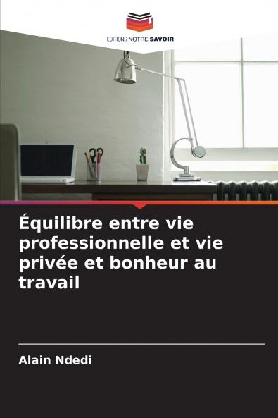Équilibre entre vie professionnelle et vie privée et bonheur au travail