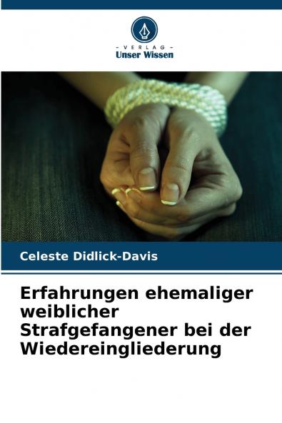 Erfahrungen ehemaliger weiblicher Strafgefangener bei der Wiedereingliederung