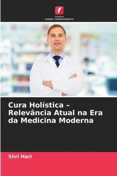Cura Holística - Relevância Atual na Era da Medicina Moderna