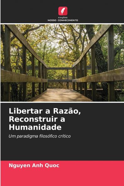 Libertar a Razão Reconstruir a Humanidade