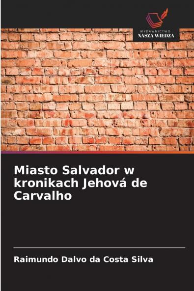 Miasto Salvador w kronikach Jehová de Carvalho