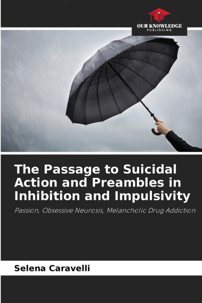 The Passage to Suicidal Action and Preambles in Inhibition and Impulsivity