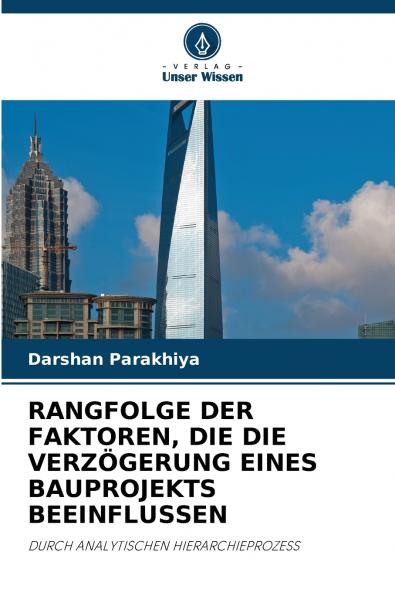 RANGFOLGE DER FAKTOREN DIE DIE VERZÖGERUNG EINES BAUPROJEKTS BEEINFLUSSEN
