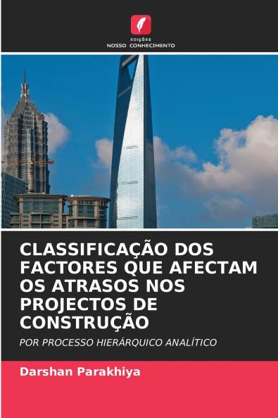 CLASSIFICAÇÃO DOS FACTORES QUE AFECTAM OS ATRASOS NOS PROJECTOS DE CONSTRUÇÃO