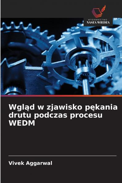 Wgląd w zjawisko pękania drutu podczas procesu WEDM