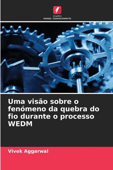 Uma visão sobre o fenómeno da quebra do fio durante o processo WEDM