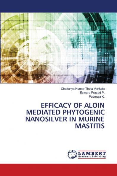 EFFICACY OF ALOIN MEDIATED PHYTOGENIC NANOSILVER IN MURINE MASTITIS