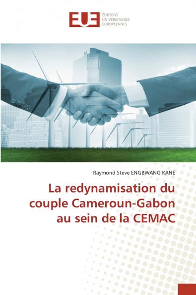 La redynamisation du couple Cameroun-Gabon au sein de la CEMAC