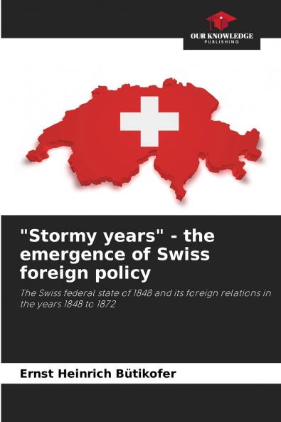 Stormy years - the emergence of Swiss foreign policy