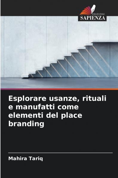 Esplorare usanze rituali e manufatti come elementi del place branding