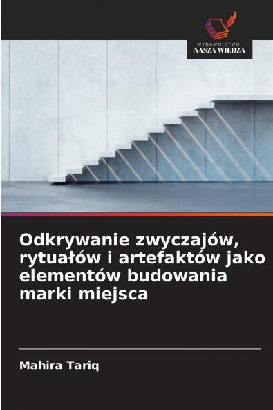Odkrywanie zwyczajów rytuałów i artefaktów jako elementów budowania marki miejsca