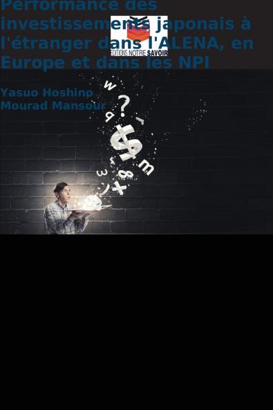 Performance des investissements japonais à l'étranger dans l'ALENA en Europe et dans les NPI