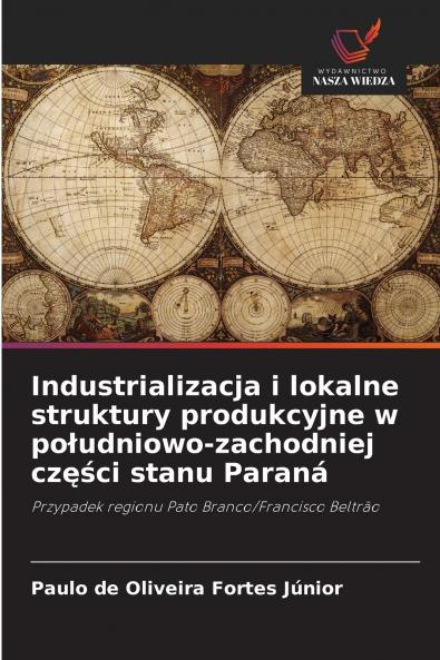 Industrializacja i lokalne struktury produkcyjne w południowo-zachodniej części stanu Paraná