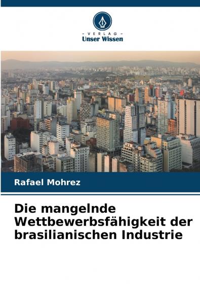 Die mangelnde Wettbewerbsfähigkeit der brasilianischen Industrie