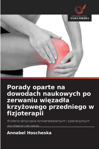 Porady oparte na dowodach naukowych po zerwaniu więzadła krzyżowego przedniego w fizjoterapii