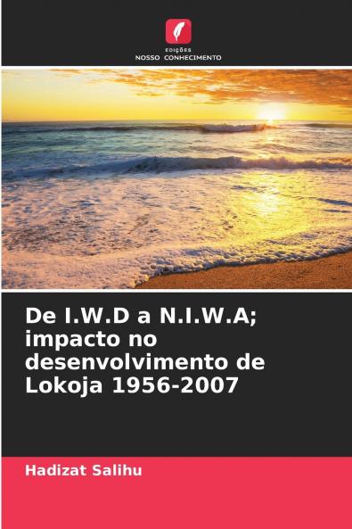 De I.W.D a N.I.W.A; impacto no desenvolvimento de Lokoja 1956-2007